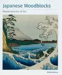 Japanese Woodblocks Masterpieces of Art. - Michael Robinson