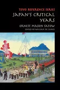 Japan's Critical Years - Ernest Mason Satow