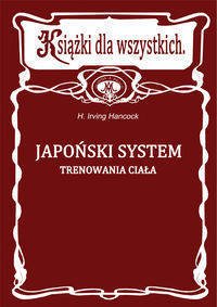 Japoński system trenowania ciała - Irving Hancock