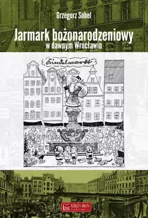 Jarmark bożonarodzeniowy w dawnym Wrocławiu - Grzegorz Sobel