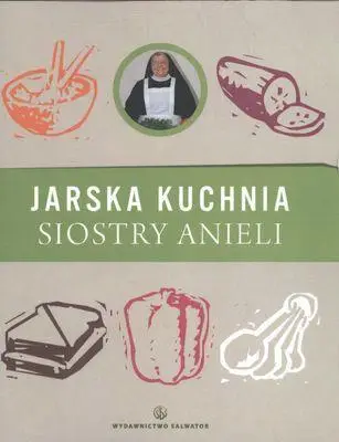 Jarska kuchnia Siostry Anieli - S. Aniela Garecka