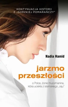 Jarzmo przeszłości. O Polsce, żonie muzłumanina... - Nadia Hamid