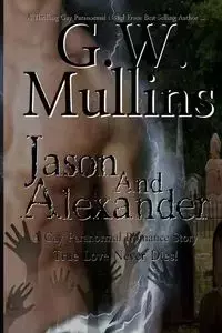 Jason and Alexander A Gay Paranormal Love Story (Revised Second Edition) - Mullins G.W.