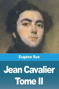 Jean Cavalier ou les fanatiques des Cévennes - Sue Eugène