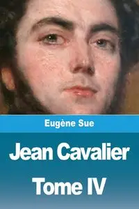 Jean Cavalier ou les fanatiques des Cévennes - Sue Eugène