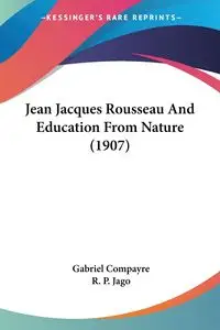 Jean Jacques Rousseau And Education From Nature (1907) - Gabriel Compayre