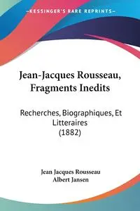 Jean-Jacques Rousseau, Fragments Inedits - Jean Jacques Rousseau