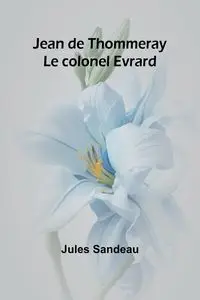 Jean de Thommeray; Le colonel Evrard - Jules Sandeau