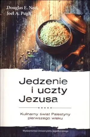 Jedzenie i uczty Jezusa. Kulinarny świat Palestyny - Douglas E. Neel