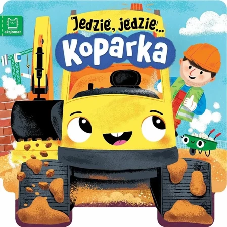 Jedzie, jedzie... Koparka - Ewa Tadrowska