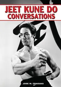 Jeet Kune Do Conversations - Fraguas Jose M.