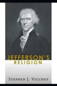 Jefferson's Religion - Stephen J. Vicchio