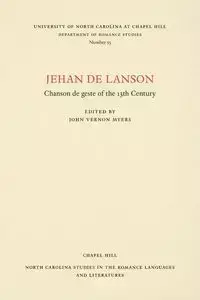 Jehan de Lanson, Chanson de Geste of the XIII Century - Myers John Vernon