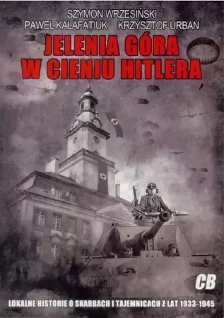 Jelenia Góra w cieniu Hitlera - Szymon Wrzesiński, Paweł Kałafatiuk, Krzysztof Ur