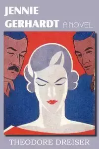 Jennie Gerhardt, a Novel - Theodore Dreiser