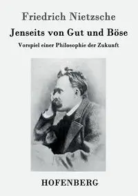 Jenseits von Gut und Böse - Nietzsche Friedrich