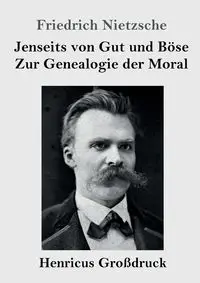 Jenseits von Gut und Böse / Zur Genealogie der Moral (Großdruck) - Nietzsche Friedrich