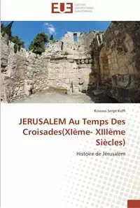 Jerusalem au temps des croisades(xième- xiiième siècles) - KOFFI-K