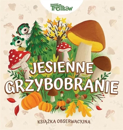 Jesienne grzybobranie Rodzina Treflików - praca zbiorowa