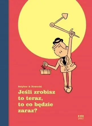 Jeśli zrobisz to teraz, to co będzie zaraz? - Bartosz Sztybor