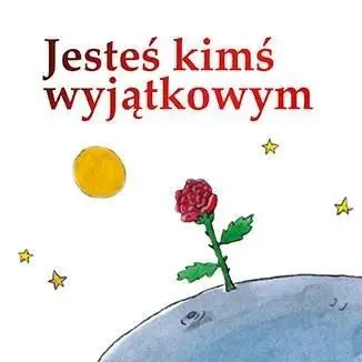 Jesteś kimś wyjątkowym - Antonie de Saint-Exupery