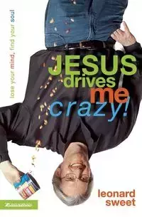 Jesus Drives Me Crazy! - Leonard Sweet