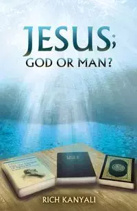 Jesus; God or Man? - Rich Kanyali