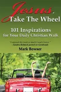 Jesus, Take the Wheel - Mark Bowser