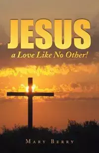 Jesus, a Love Like No Other! - Berry Mary