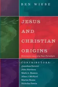 Jesus and Christian Origins - Wiebe Ben