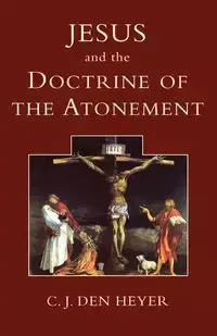 Jesus and the Doctrine of the Atonement - Den Heyer C. J.