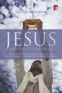 Jesus and the God of Israel - Richard Bauckham