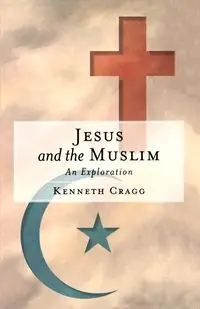 Jesus and the Muslim - Kenneth Cragg