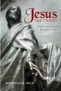 Jesus, the Christ - Hill Brennan R.