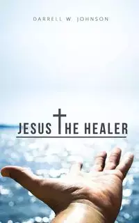 Jesus the Healer - Johnson Darrell