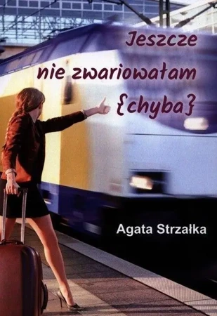 Jeszcze nie zwariowałam (chyba) - Agata Strzałka