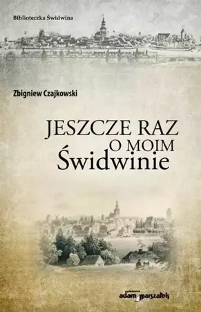 Jeszcze raz o moim Świdwinie - Zbigniew Czajkowski