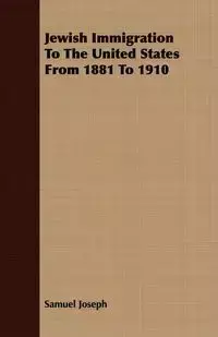 Jewish Immigration To The United States From 1881 To 1910 - Joseph Samuel