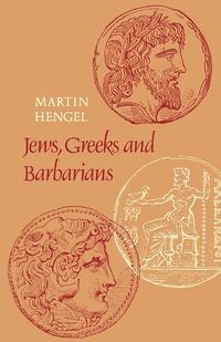 Jews, Greeks and Barbarians - Martin Hengel