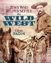 Jews Who Helped Settle the Wild West - Edwin Radin