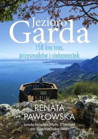 Jezioro Garda. 158 km tras, przysmaków i ciekawost - Renata Pawłowska