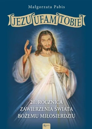 Jezu Ufam Tobie, 20 rocznica zawierzenia świata.. - Małgorzata Pabis