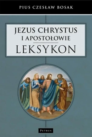 Jezus Chrystus i Apostołowie - Leksykon - Czesław Bosak