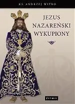 Jezus Nazareński wykupiony - ks. Andrzej Witko