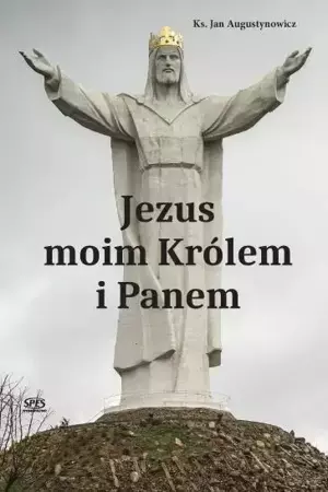 Jezus moim Królem i Panem - ks.Jan Augustynowicz