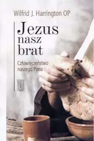 Jezus nasz brat. Człowieczeństwo naszego Pana - Wilfrid J. Harrington