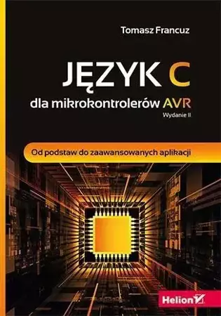 Język C dla mikrokontrolerów AVR. Wyd. II - Tomasz Francuz