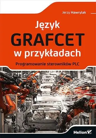 Język GRAFCET w przykładach - Jerzy Hawrylak