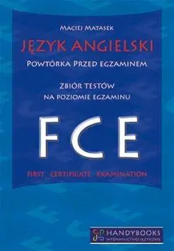 Język angielski FCE. Powtórka przed egzaminem - Maciej Matasek