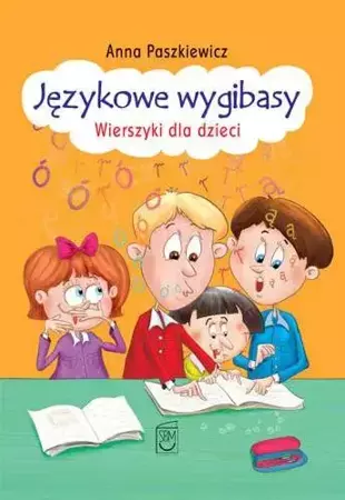 Językowe wygibasy wierszyki dla dzieci - Anna Paszkiewicz